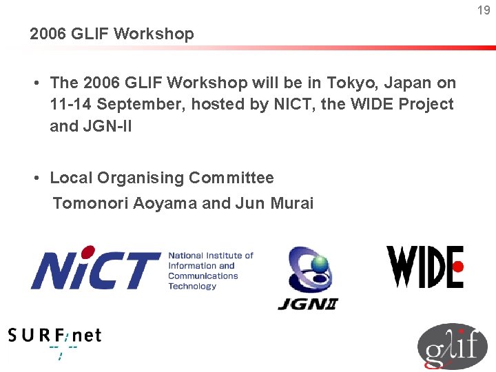19 2006 GLIF Workshop • The 2006 GLIF Workshop will be in Tokyo, Japan