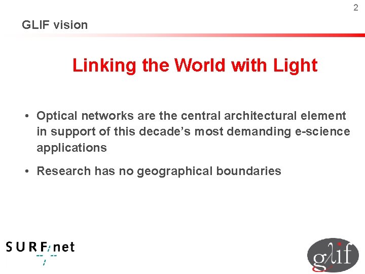 2 GLIF vision Linking the World with Light • Optical networks are the central