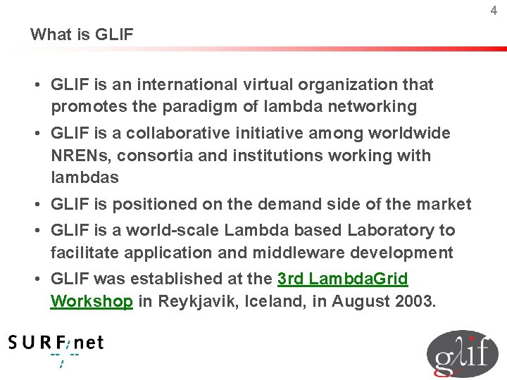 4 What is GLIF • GLIF is an international virtual organization that promotes the