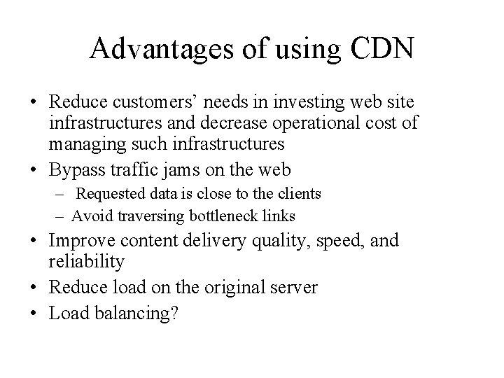 Advantages of using CDN • Reduce customers’ needs in investing web site infrastructures and