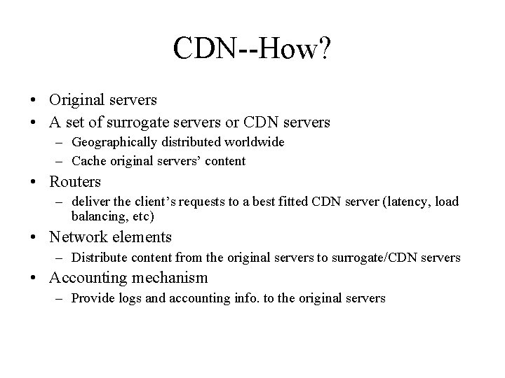 CDN--How? • Original servers • A set of surrogate servers or CDN servers –