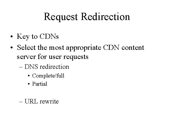 Request Redirection • Key to CDNs • Select the most appropriate CDN content server