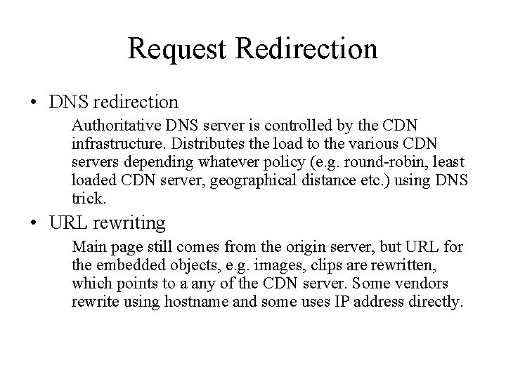 Request Redirection • DNS redirection Authoritative DNS server is controlled by the CDN infrastructure.