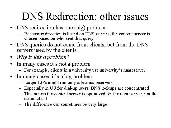 DNS Redirection: other issues • DNS redirection has one (big) problem – Because redirection