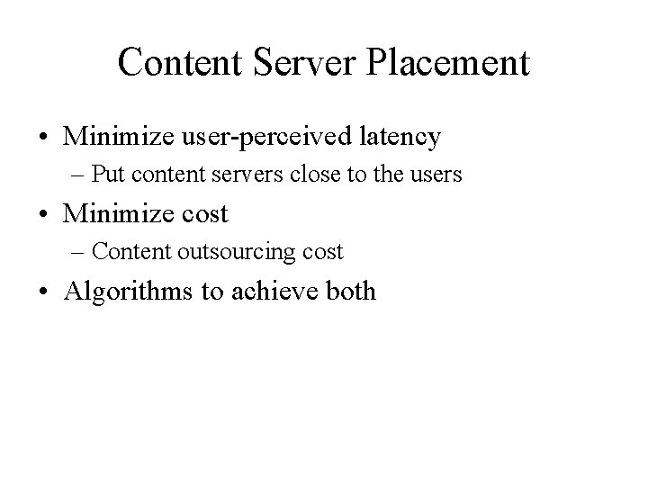 Content Server Placement • Minimize user-perceived latency – Put content servers close to the