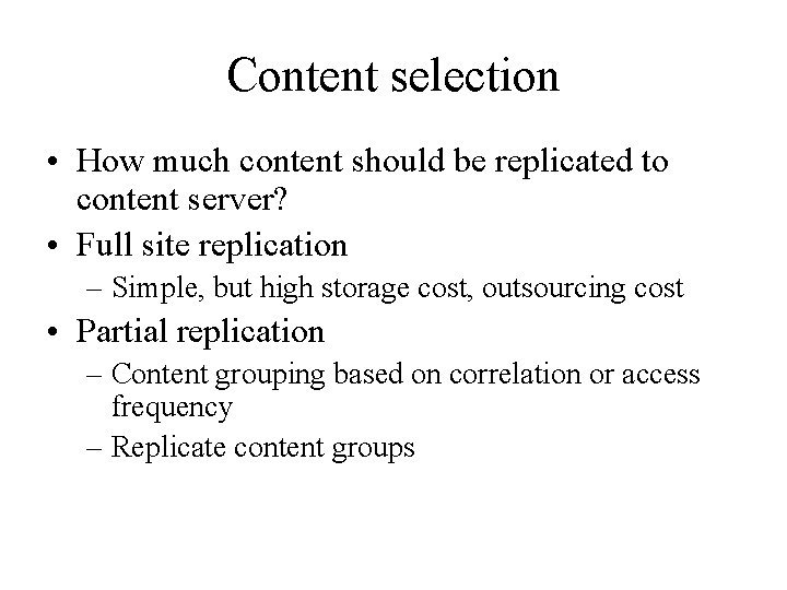 Content selection • How much content should be replicated to content server? • Full