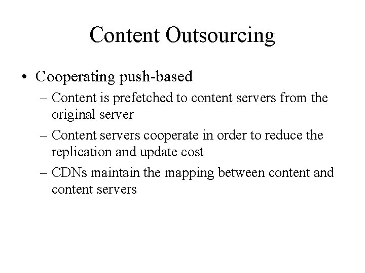 Content Outsourcing • Cooperating push-based – Content is prefetched to content servers from the