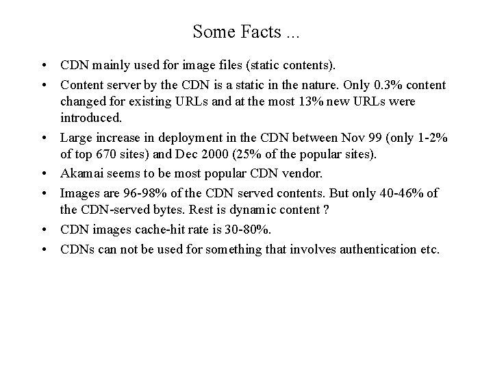 Some Facts. . . • CDN mainly used for image files (static contents). •