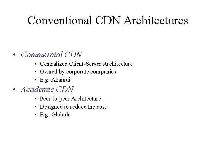 Conventional CDN Architectures • Commercial CDN • Centralized Client-Server Architecture • Owned by corporate