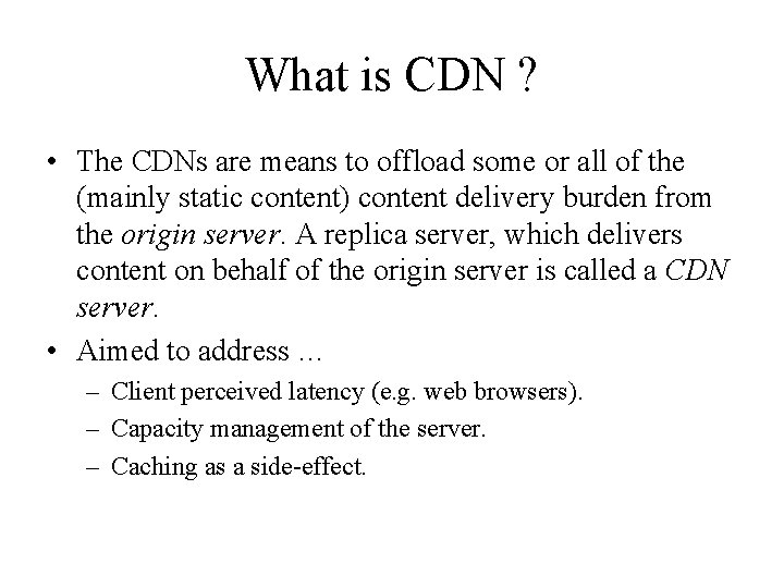 What is CDN ? • The CDNs are means to offload some or all