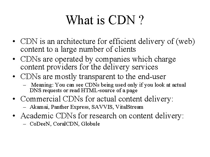 What is CDN ? • CDN is an architecture for efficient delivery of (web)