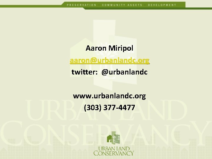 Aaron Miripol aaron@urbanlandc. org twitter: @urbanlandc www. urbanlandc. org (303) 377 -4477 