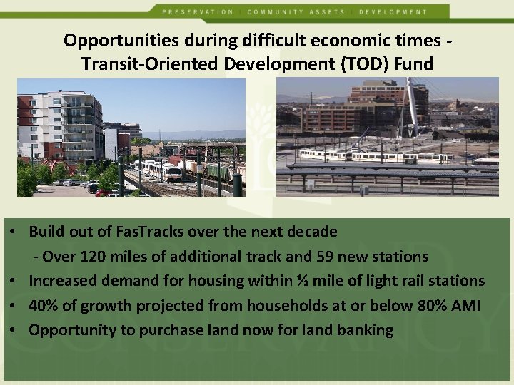 Opportunities during difficult economic times Transit-Oriented Development (TOD) Fund • Build out of Fas.