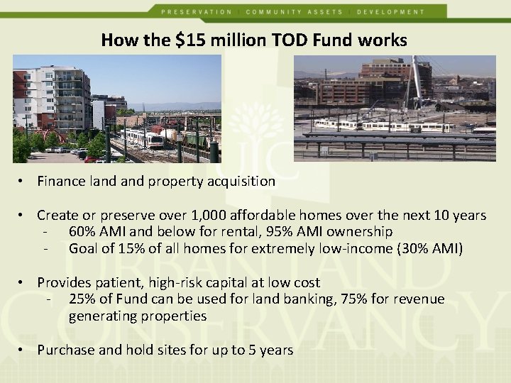 How the $15 million TOD Fund works • Finance land property acquisition • Create