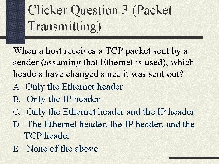 Clicker Question 3 (Packet Transmitting) When a host receives a TCP packet sent by