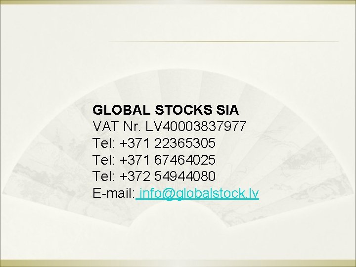 GLOBAL STOCKS SIA VAT Nr. LV 40003837977 Tel: +371 22365305 Tel: +371 67464025 Tel:
