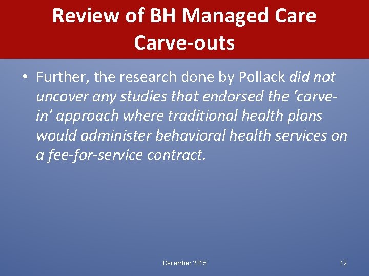 Review of BH Managed Care Carve-outs • Further, the research done by Pollack did