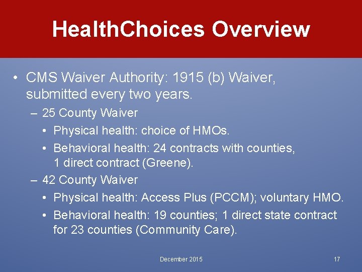 Health. Choices Overview • CMS Waiver Authority: 1915 (b) Waiver, submitted every two years.