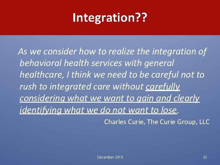 Integration? ? As we consider how to realize the integration of behavioral health services