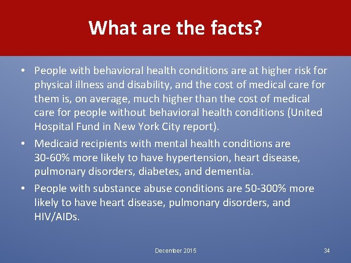 What are the facts? • People with behavioral health conditions are at higher risk