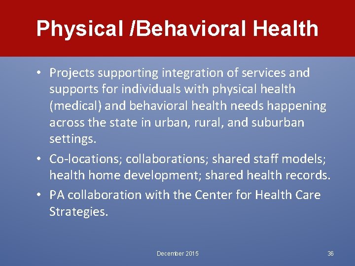 Physical /Behavioral Health • Projects supporting integration of services and supports for individuals with