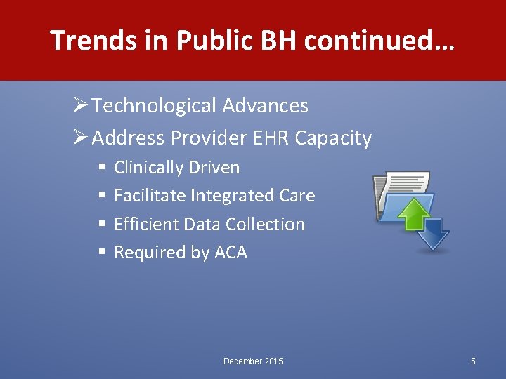 Trends in Public BH continued… Ø Technological Advances Ø Address Provider EHR Capacity §