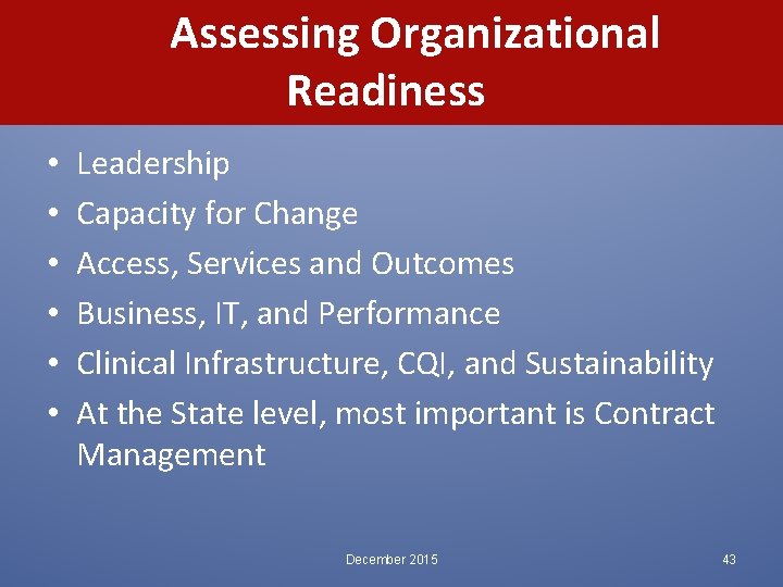  Assessing Organizational Readiness • • • Leadership Capacity for Change Access, Services and