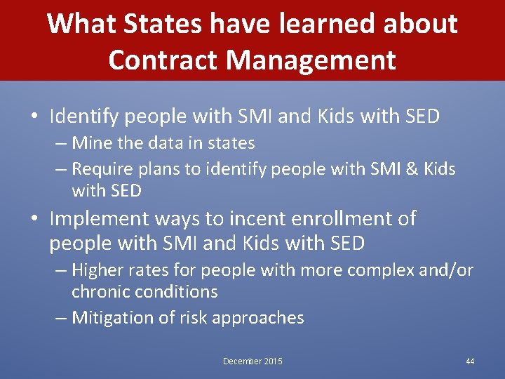 What States have learned about Contract Management • Identify people with SMI and Kids