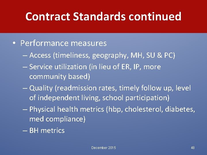 Contract Standards continued • Performance measures – Access (timeliness, geography, MH, SU & PC)