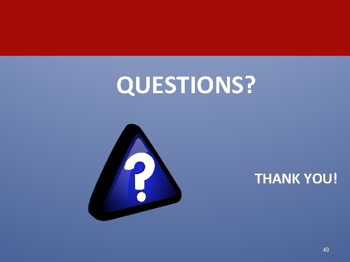  QUESTIONS? THANK YOU! 49 