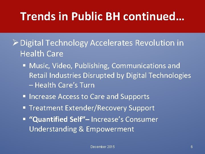 Trends in Public BH continued… Ø Digital Technology Accelerates Revolution in Health Care §