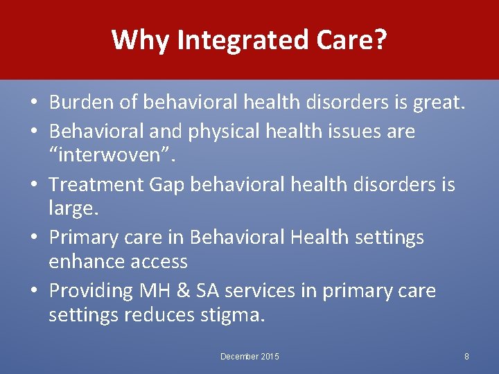 Why Integrated Care? • Burden of behavioral health disorders is great. • Behavioral and