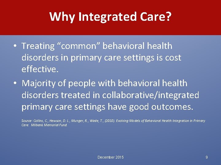 Why Integrated Care? • Treating “common” behavioral health disorders in primary care settings is