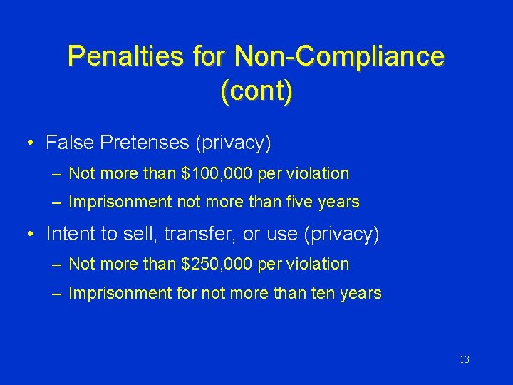 Penalties for Non-Compliance (cont) • False Pretenses (privacy) – Not more than $100, 000