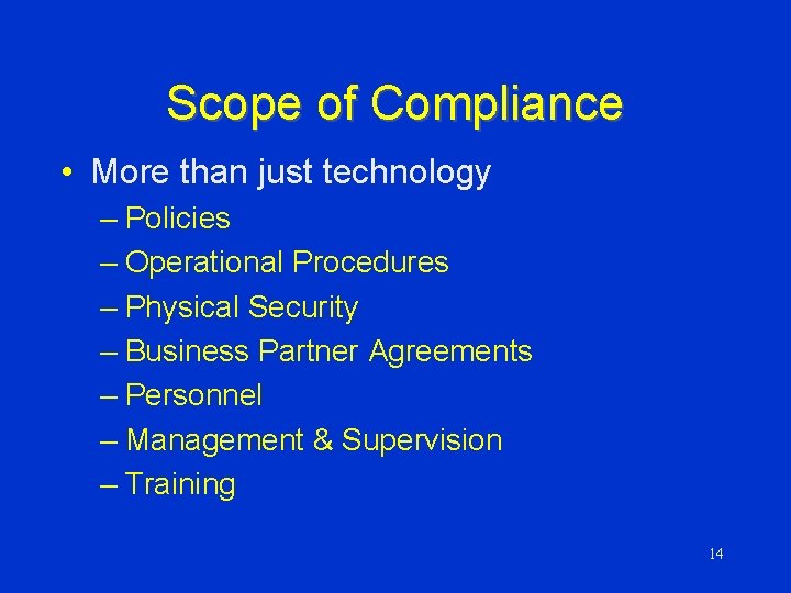 Scope of Compliance • More than just technology – Policies – Operational Procedures –
