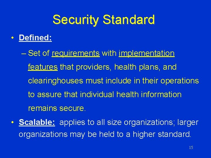 Security Standard • Defined: – Set of requirements with implementation features that providers, health
