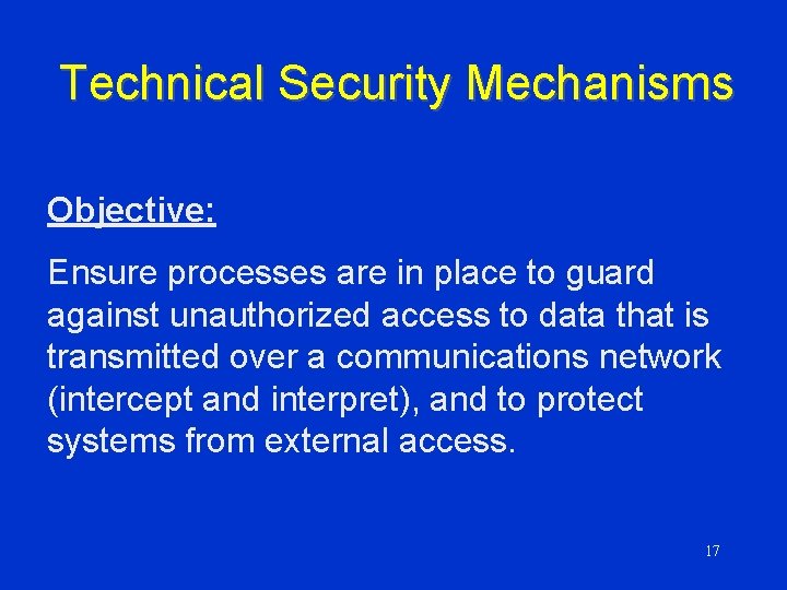 Technical Security Mechanisms Objective: Ensure processes are in place to guard against unauthorized access