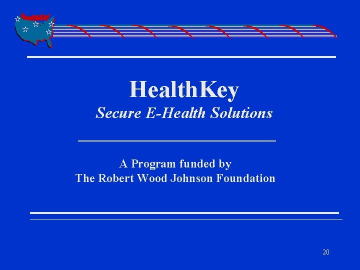 Health. Key Secure E-Health Solutions A Program funded by The Robert Wood Johnson Foundation