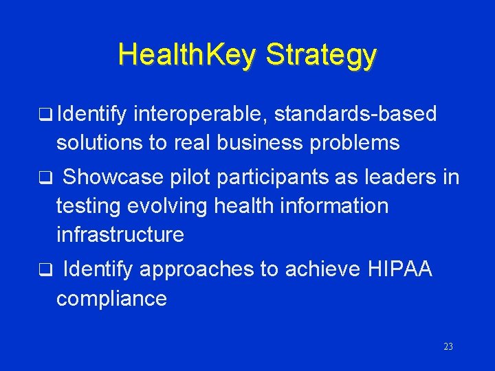 Health. Key Strategy q Identify interoperable, standards-based solutions to real business problems q Showcase