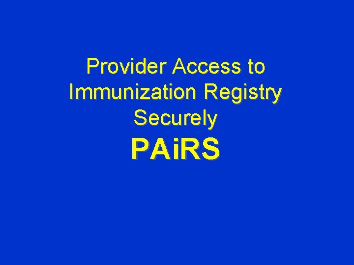 Provider Access to Immunization Registry Securely PAi. RS 