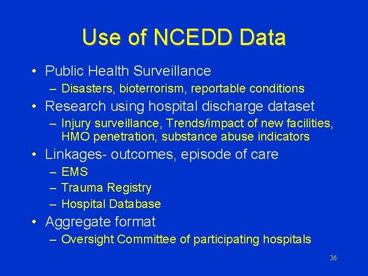 Use of NCEDD Data • Public Health Surveillance – Disasters, bioterrorism, reportable conditions •