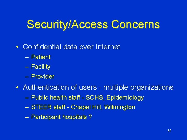 Security/Access Concerns • Confidential data over Internet – Patient – Facility – Provider •