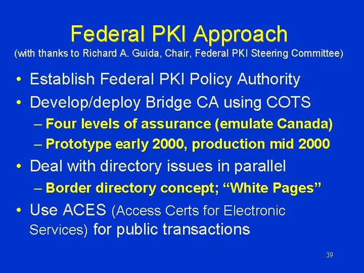 Federal PKI Approach (with thanks to Richard A. Guida, Chair, Federal PKI Steering Committee)