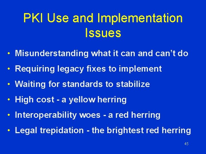 PKI Use and Implementation Issues • Misunderstanding what it can and can’t do •