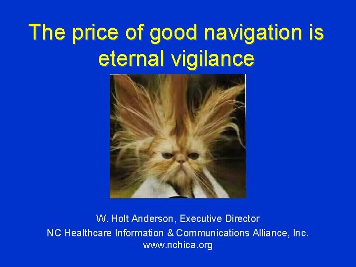 The price of good navigation is eternal vigilance W. Holt Anderson, Executive Director NC