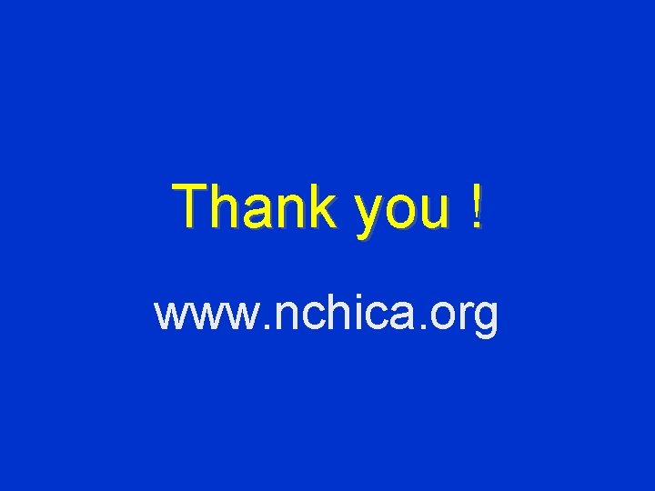 Thank you ! www. nchica. org 