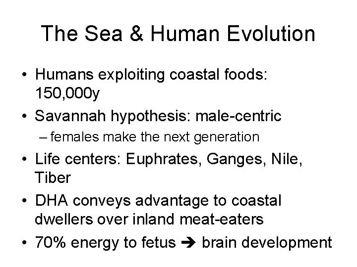 The Sea & Human Evolution • Humans exploiting coastal foods: 150, 000 y •