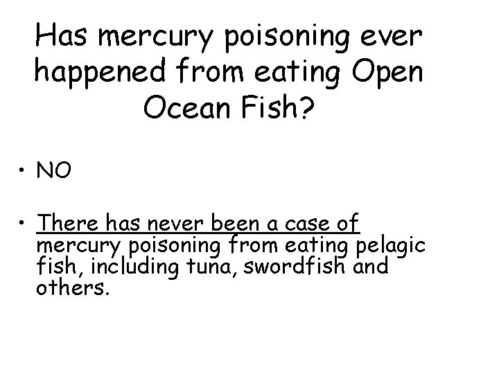 Has mercury poisoning ever happened from eating Open Ocean Fish? • NO • There