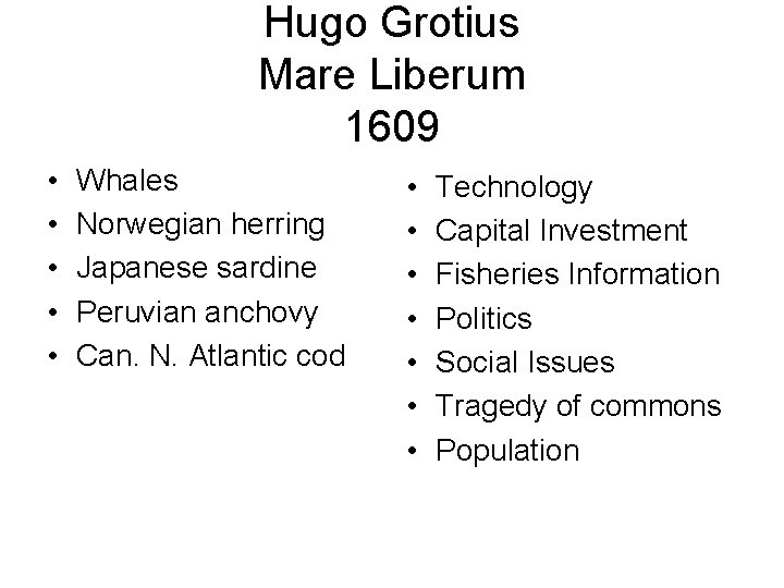 Hugo Grotius Mare Liberum 1609 • • • Whales Norwegian herring Japanese sardine Peruvian