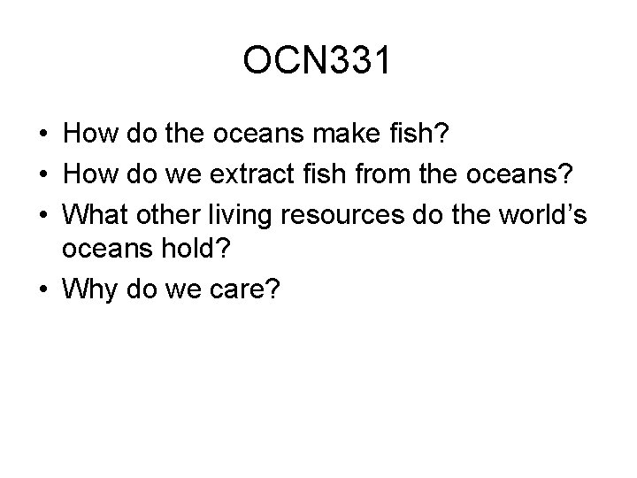 OCN 331 • How do the oceans make fish? • How do we extract